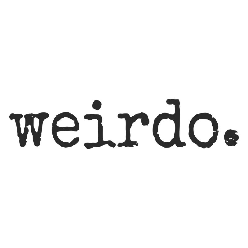 weirdo. Sei weird, sei schräg, verrückt Statement