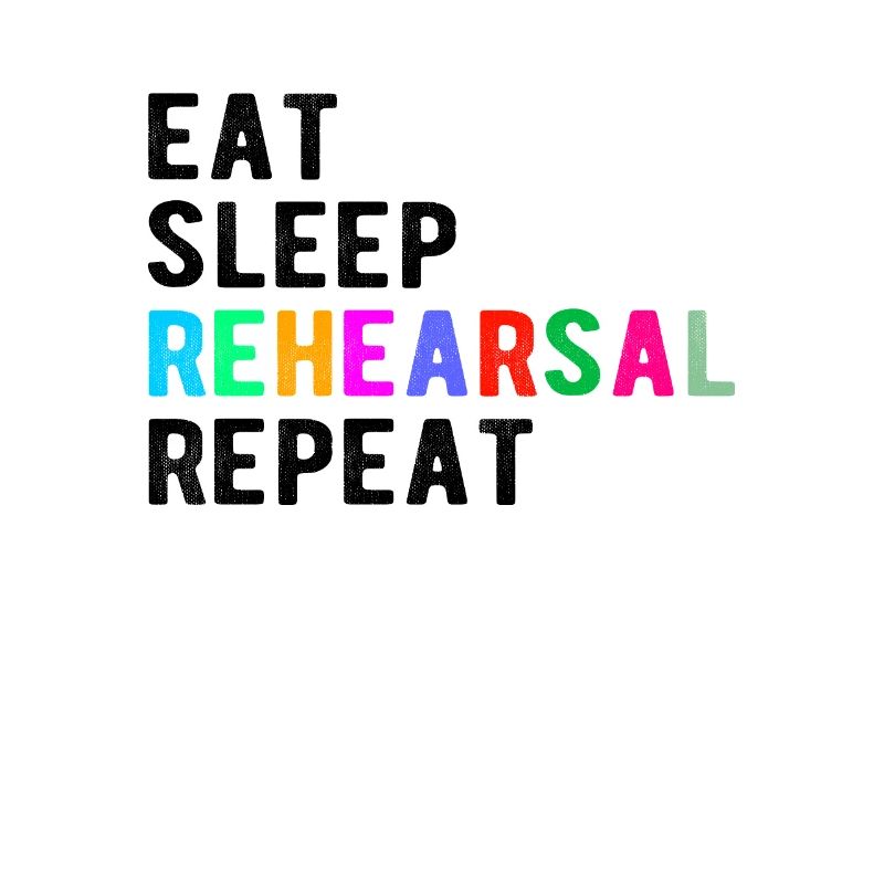Theatre Gift : eat,sleep,rehearsal,repeat