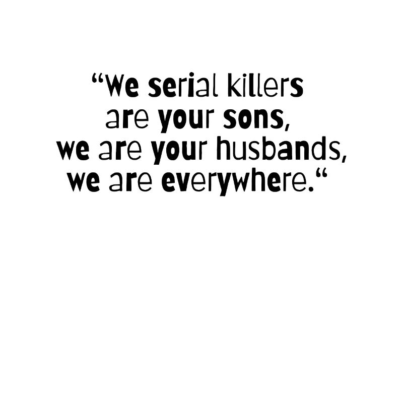 TRUE CRIME: Serial Killer Quotes