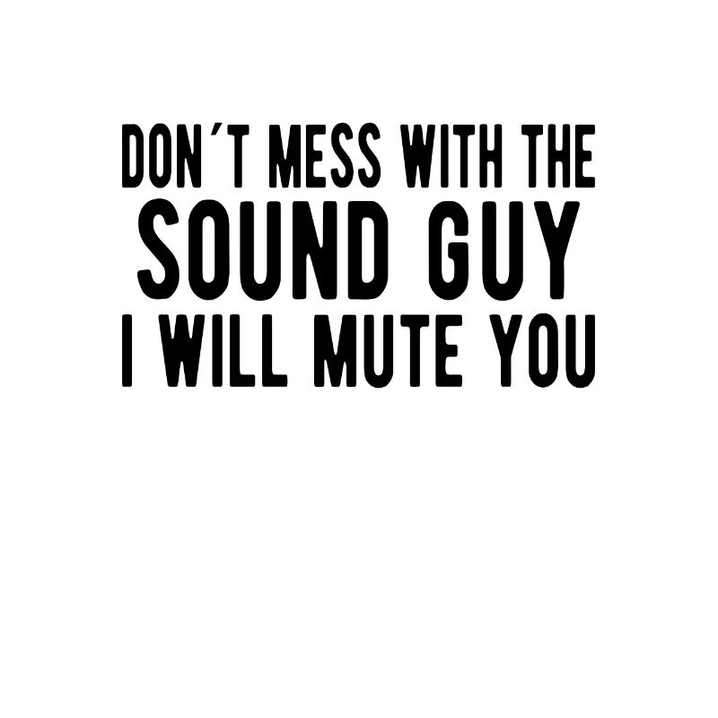 SOUND GUY / AUDIO ENGINEER Don't Mess Sound Guy