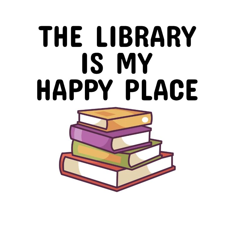 LIBRARY BOOK READER the Library is my Happy Place