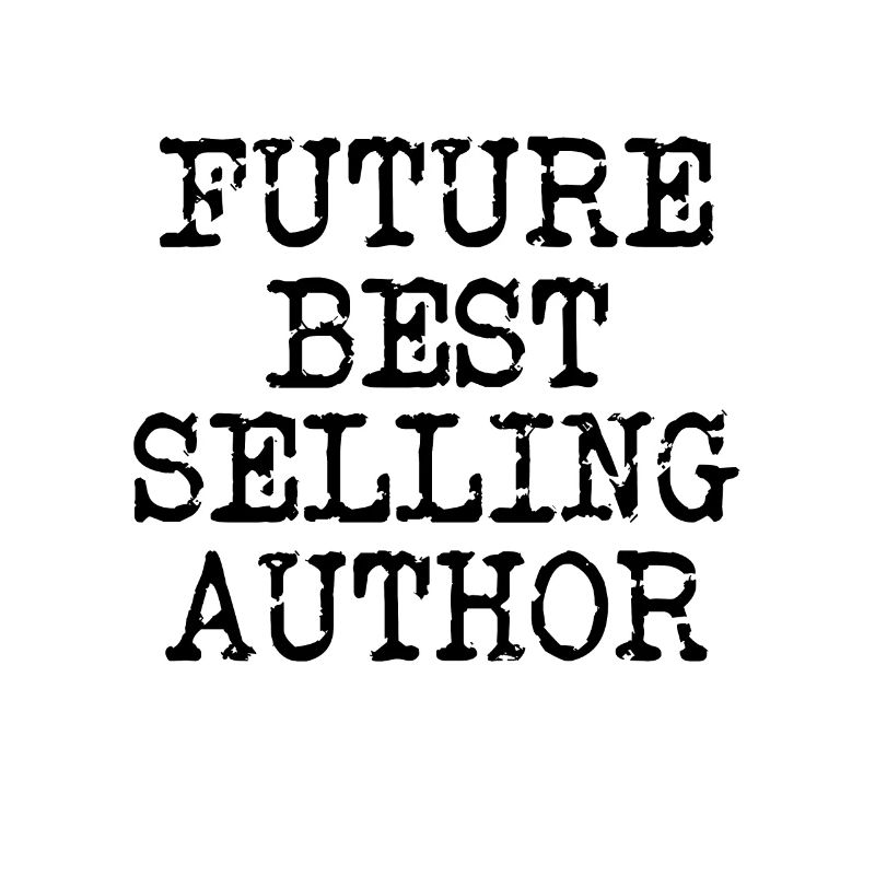 Writing / Writer : future best selling author