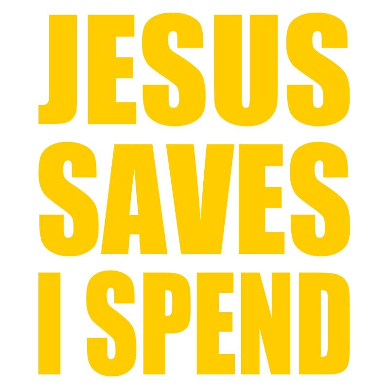 jesus saves i spend