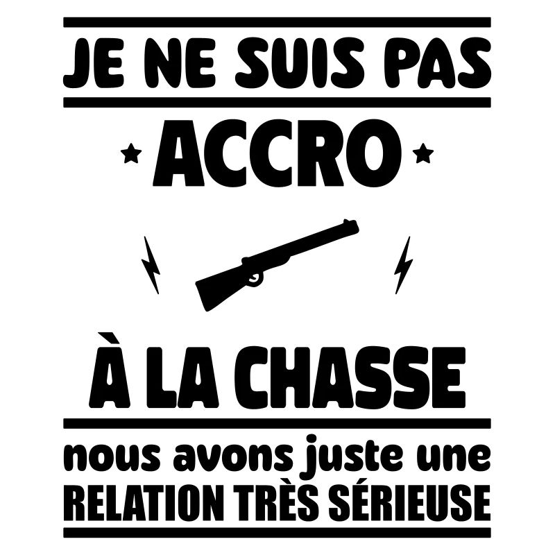 Je ne suis pas accro à la chasse