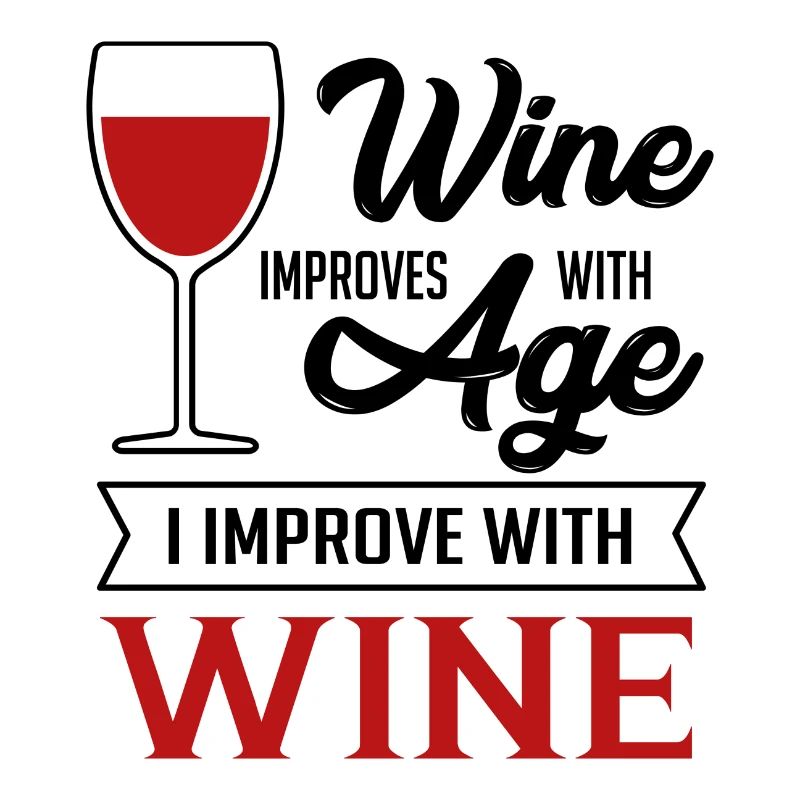 wine improves with age i improve with wine