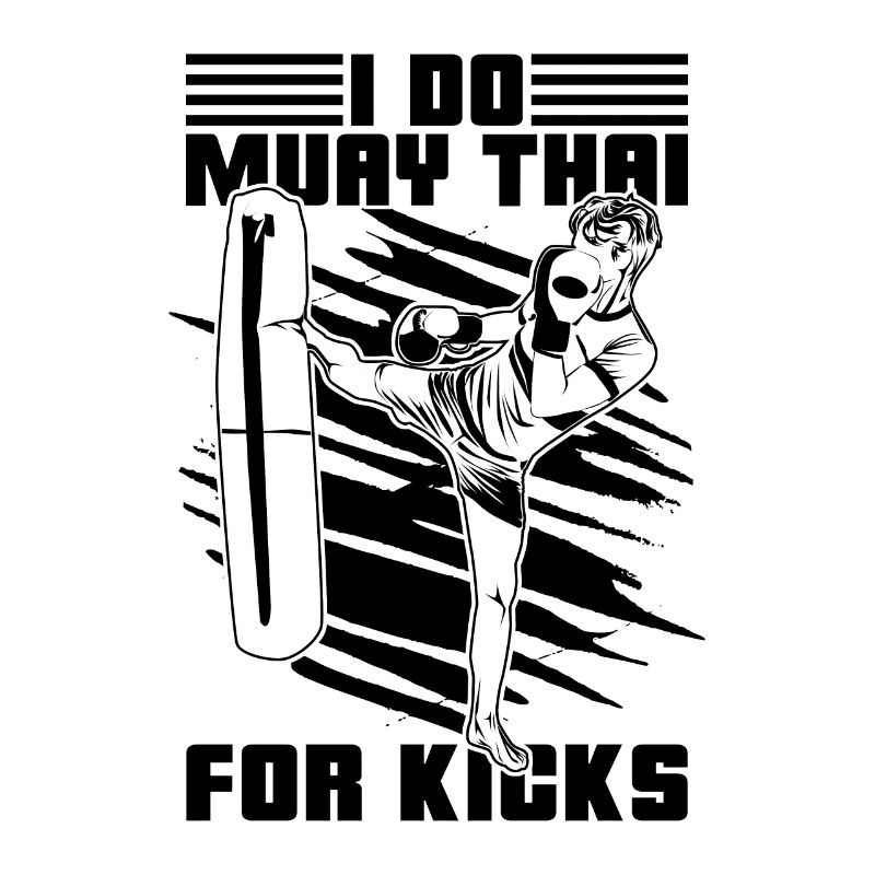 Muay Thai Fighter I Do Muay Thai For Kicks Fight