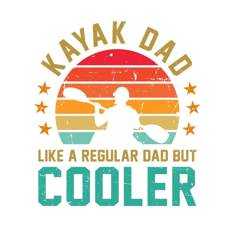 Kayak Dad Like A Regular Dad But Cooler Kayaking C