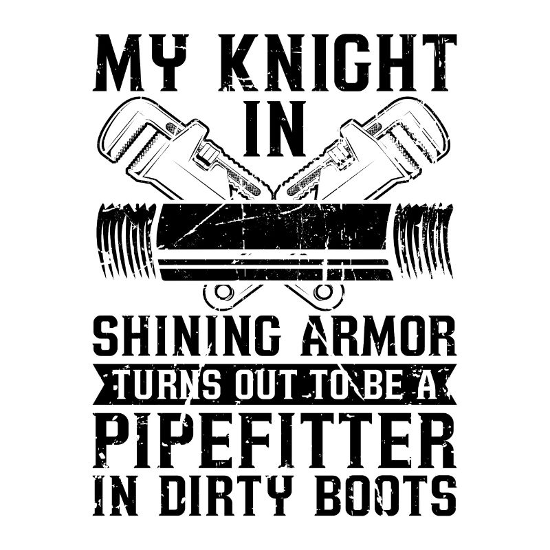 My Knight In Shining Pipefitter Pipes Pipefitters