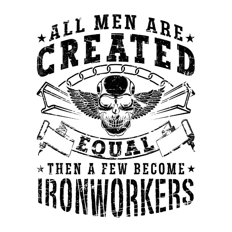 All Men Are Created Equal Metalworker Ironworkers