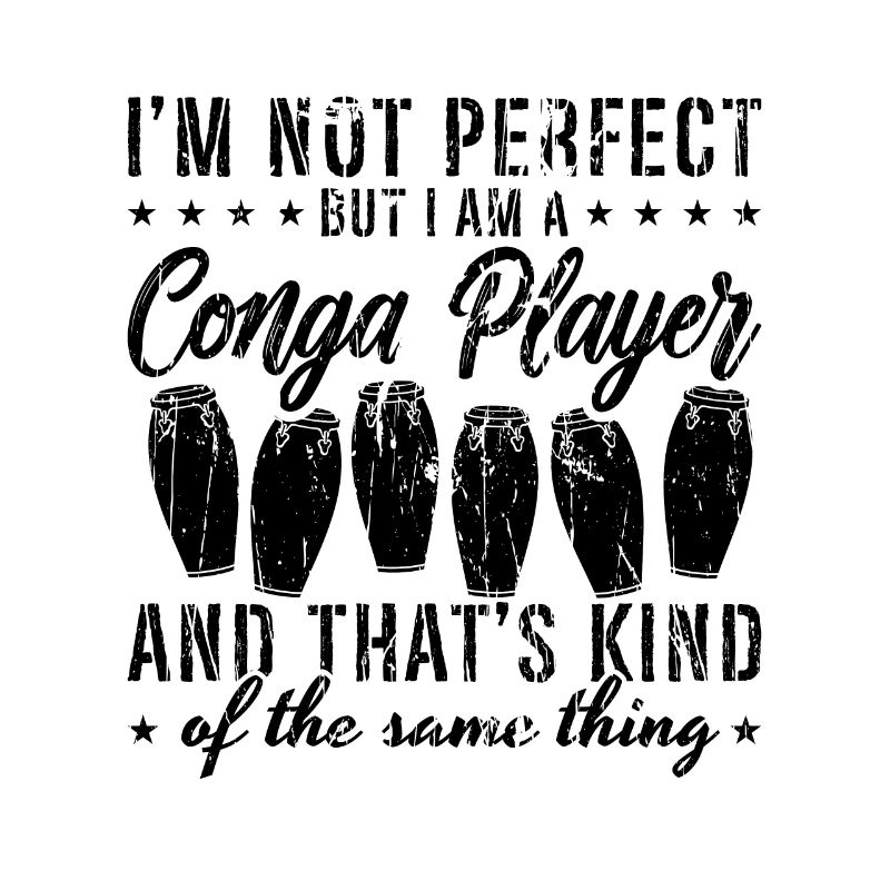 I'm Not Perfect But Conga Drummer Conga Player
