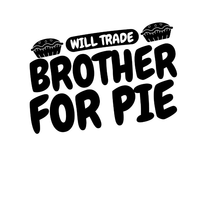 Will Trade Brother For Pie Bakery Apple Pie Lover