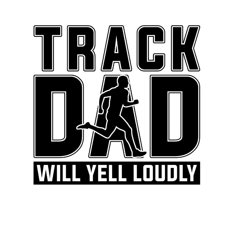 Track Dad Will Yell Loudly Athletic Race Sprinter
