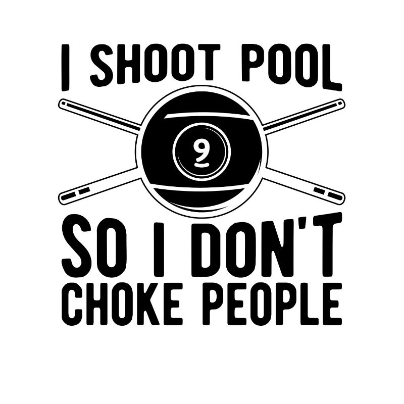 I Shoot Pool So I Don't Choke Billiard Pool Player