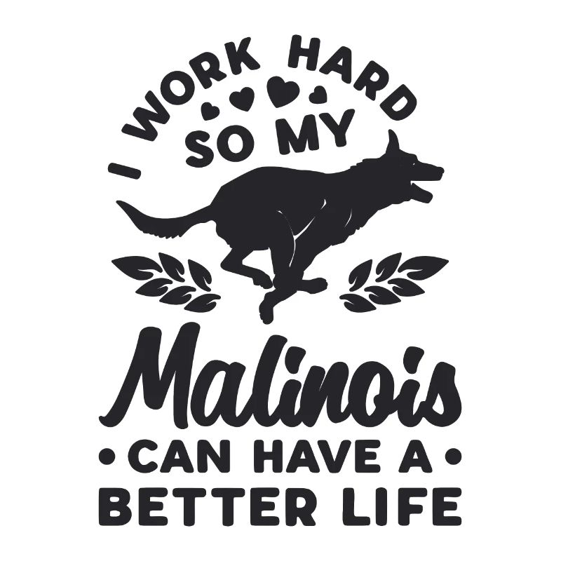 I Work Hard So My Belgian Shepherd Malinois Lover