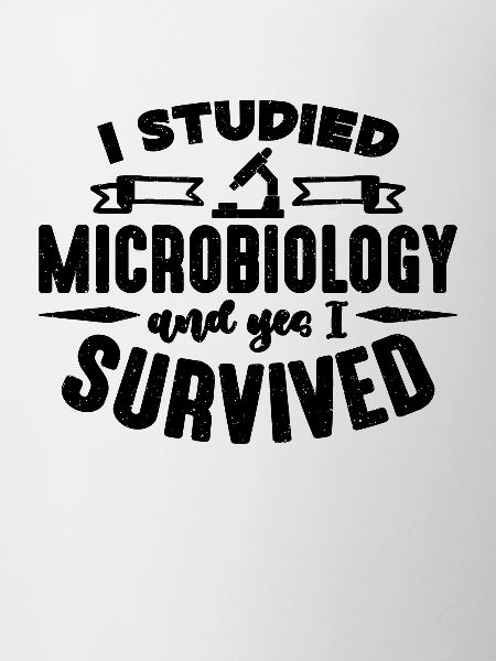 I Studied Microbiology MIcroscope Microbiologists