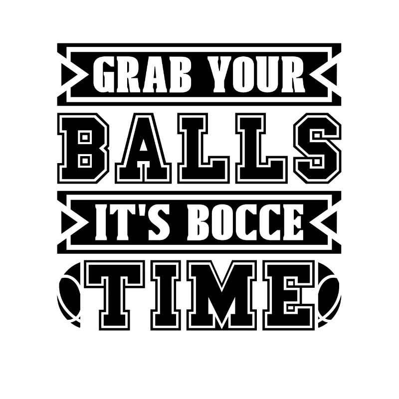 Grab Your Balls It's Bocci Petanque Bocce Player