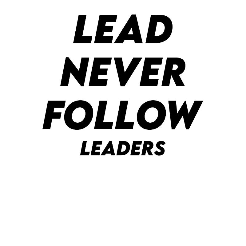 Dirigez Ne suivez jamais les leaders