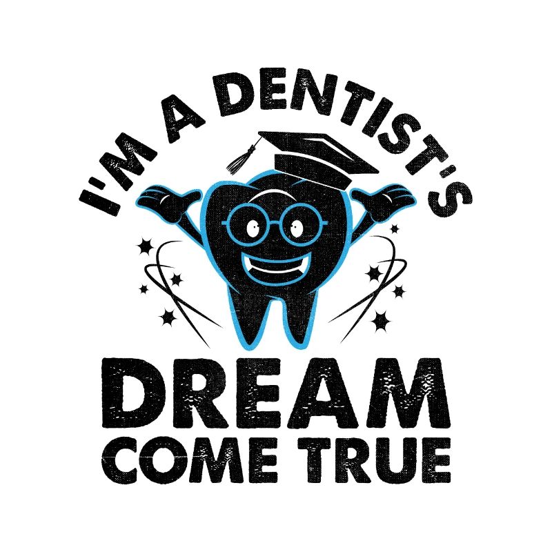 I'm A Dentist's Dream Come True Dental Dentist Den