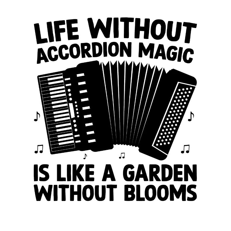 Life Without Accordion Magic Is Like A Garden With