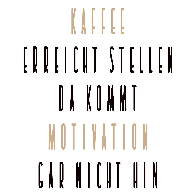 Kaffee erreicht stellen, da kommt Motivation