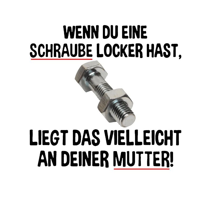 Wenn du eine Schraube locker hast liegs an Mutter