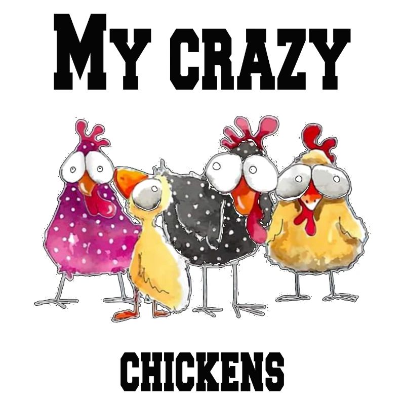 My crazy chickens