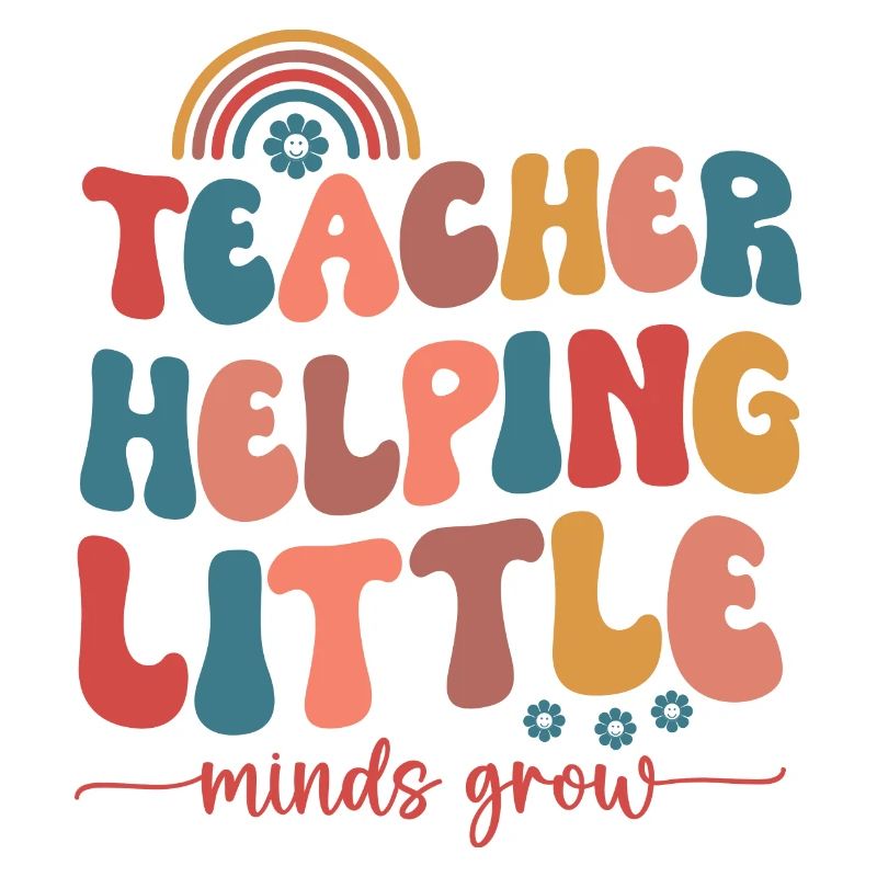 "Teacher Helping Little Minds Grow" is a phrase