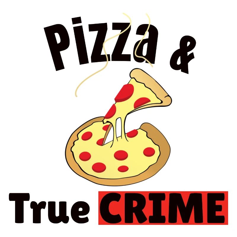 TRUE CRIME: Pizza & True Crime