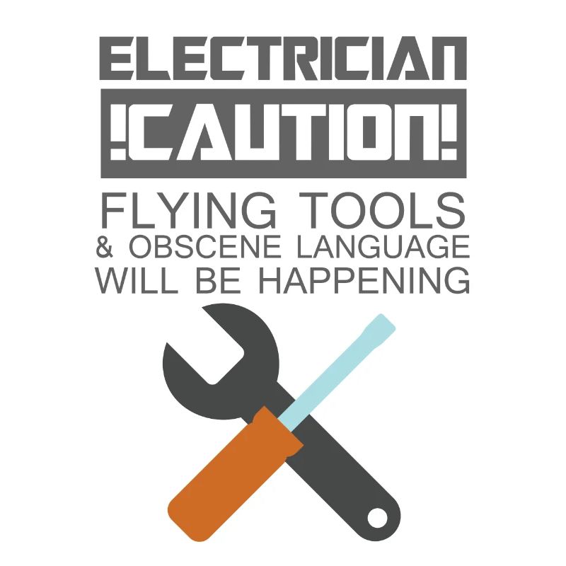 Electrician: Electrician. Caution! Flying Tools &