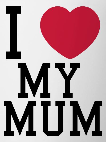 i love my mum