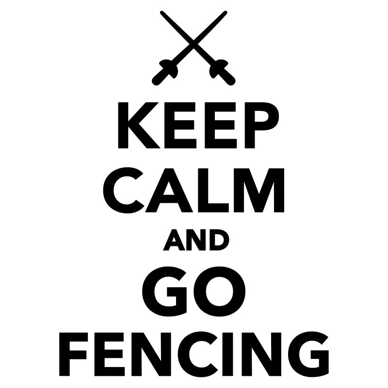 Keep calm and go Fencing