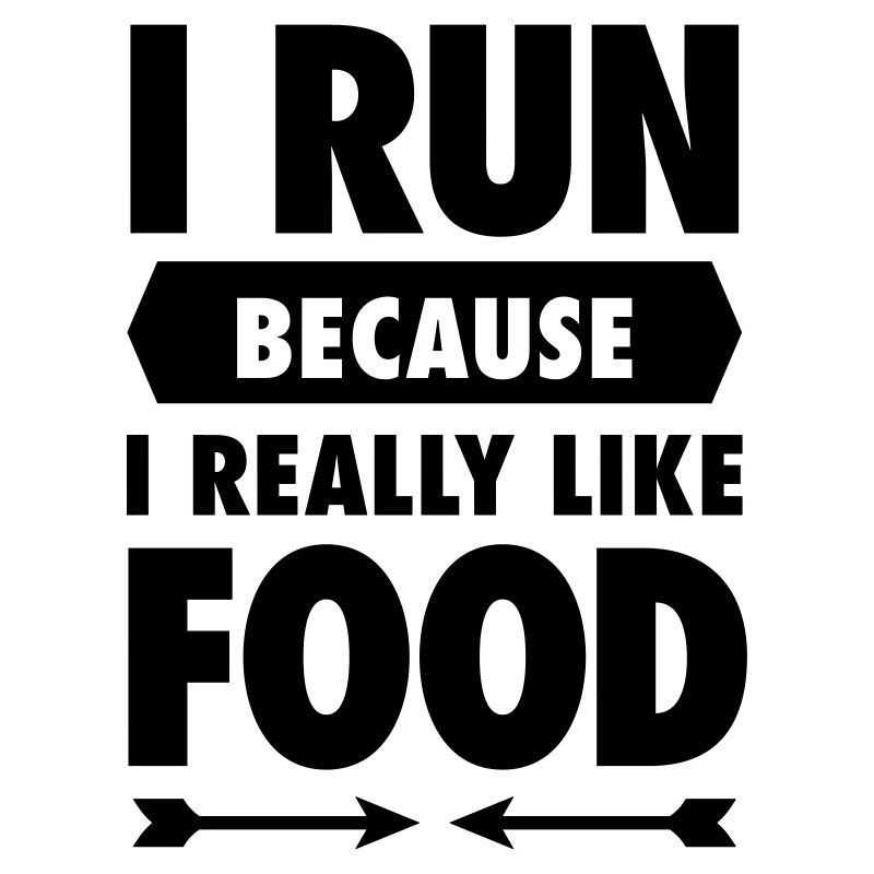 I Run Because I Really Like Food