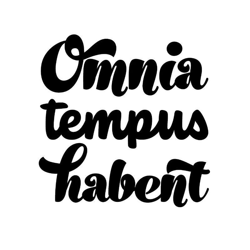 Everything has its time Latin saying Omnia Tem