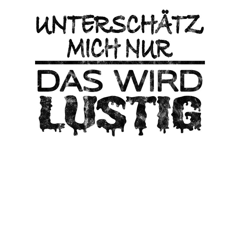 Spruch Unterschätz mich nur, das wird lustig