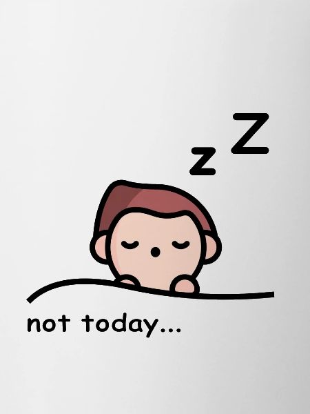 Not Today - I'm tired