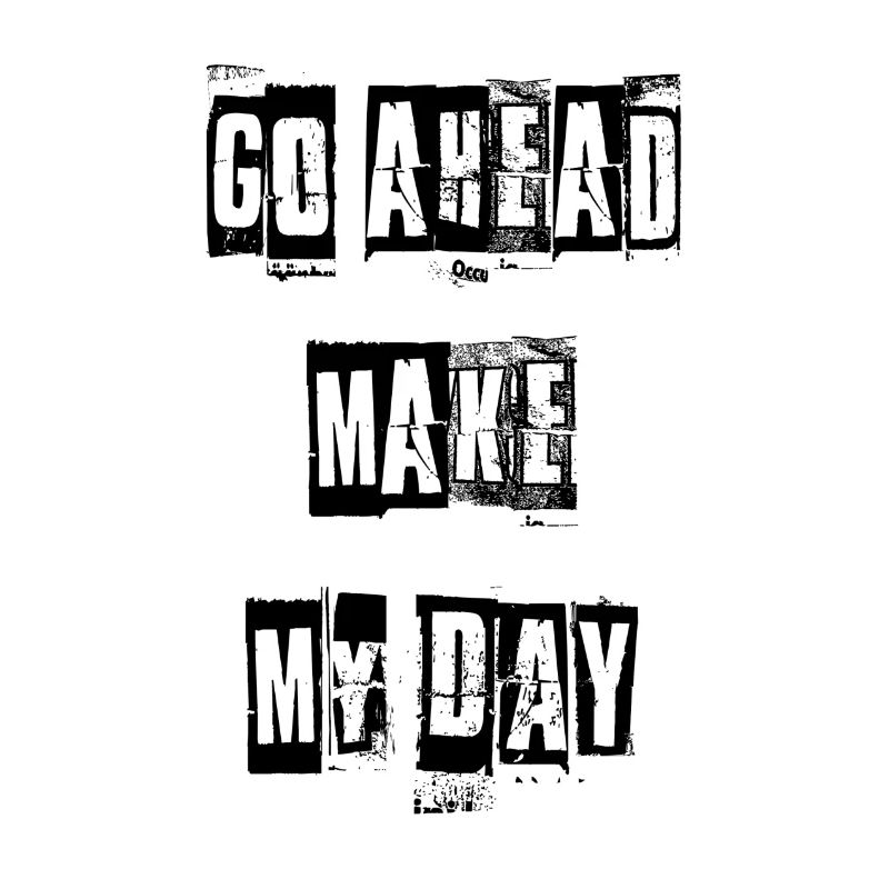 Go ahead - Make my day