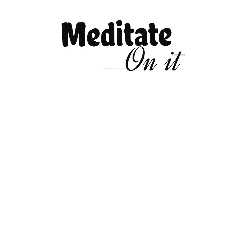 Meditate on It