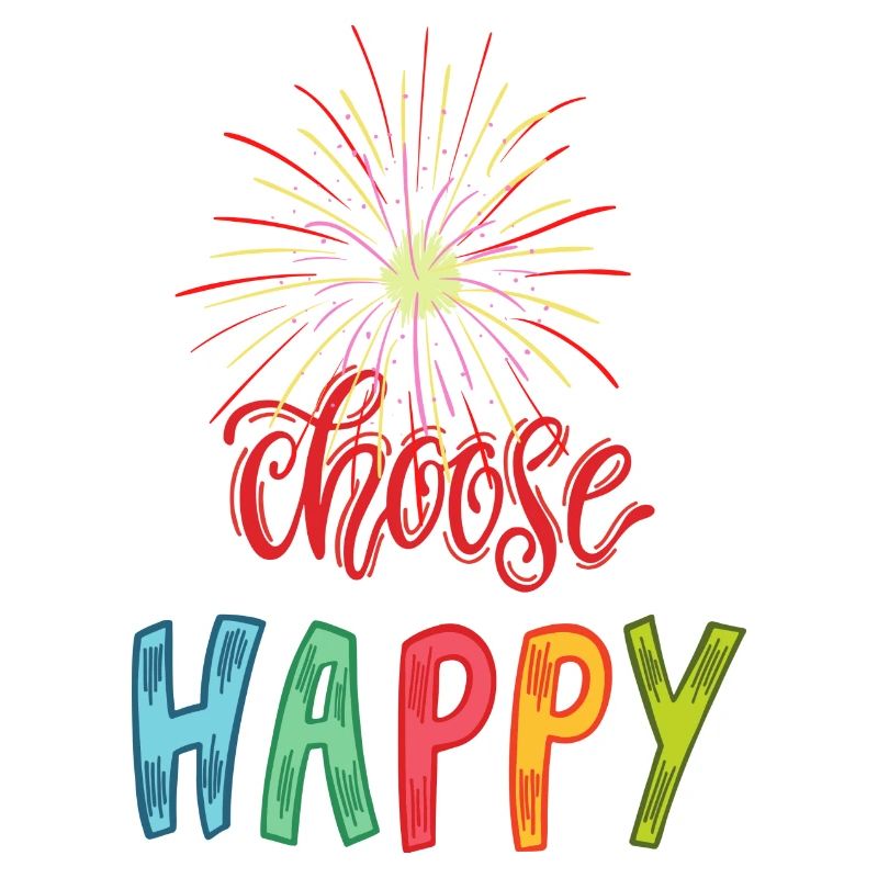 Choose Happy, glücklich wählen, glücklich sein