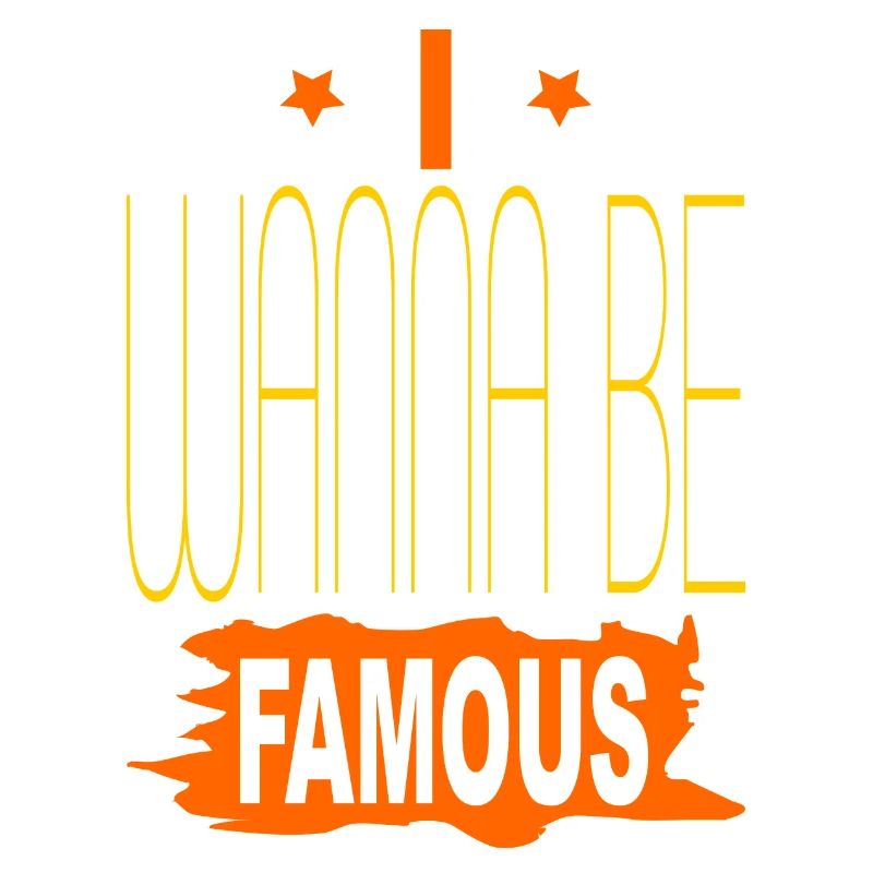 I wanna be famous