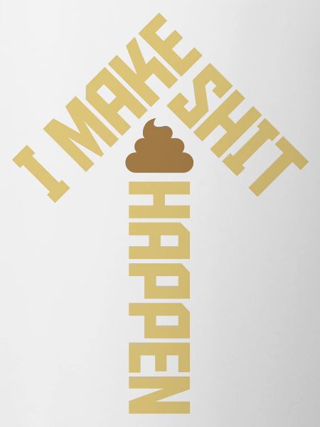 I make shit happen