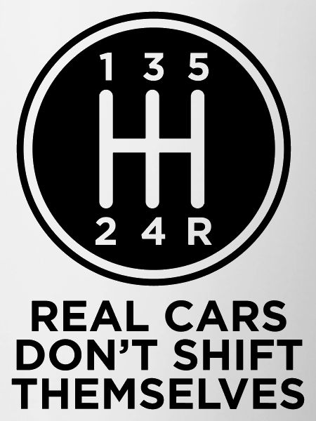 REAL CARS DONT SHIFT THEMSELVES