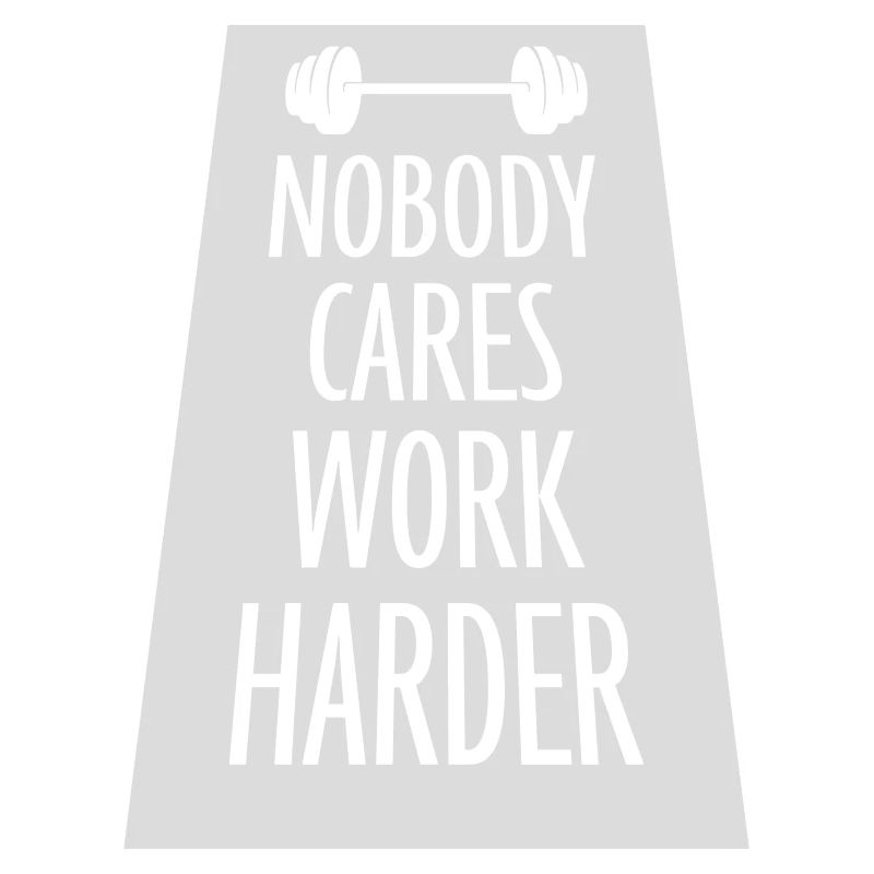 nobody cares work harder