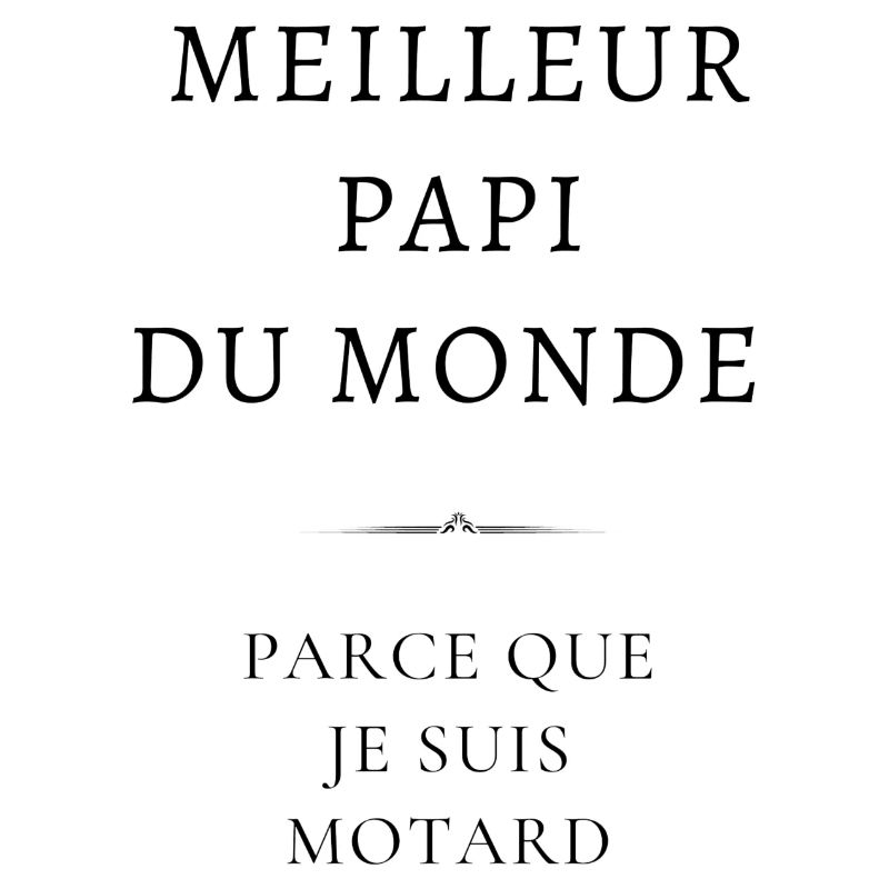meilleur papi du monde - parce que je suis motard