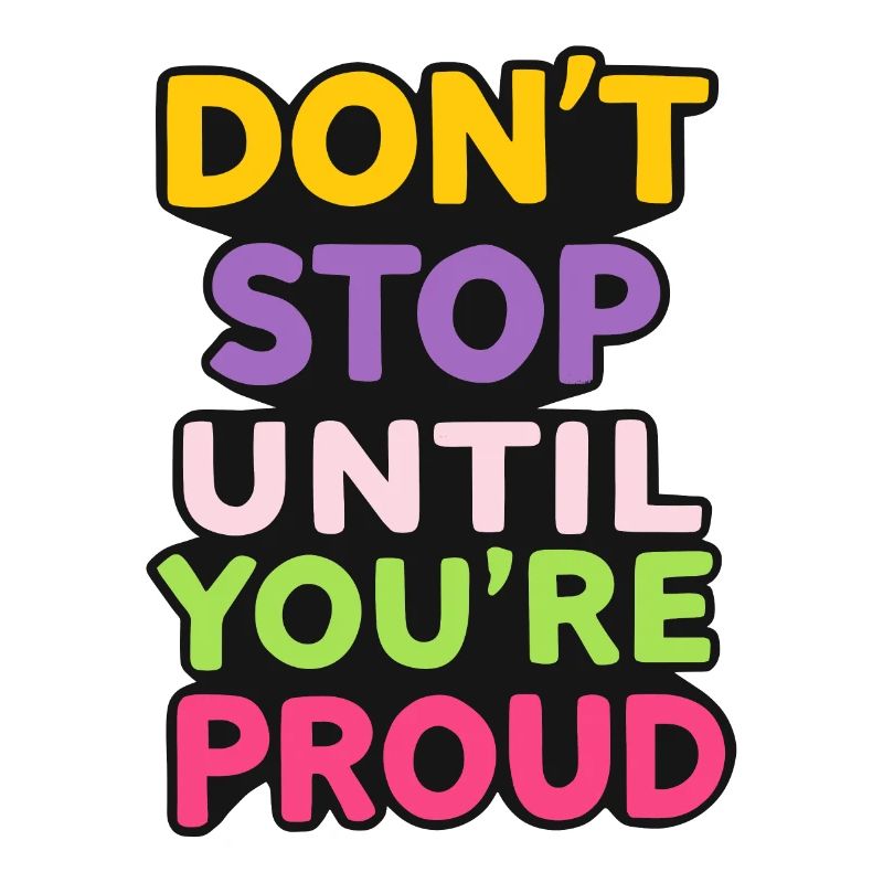 Dont Stop Until You Proud