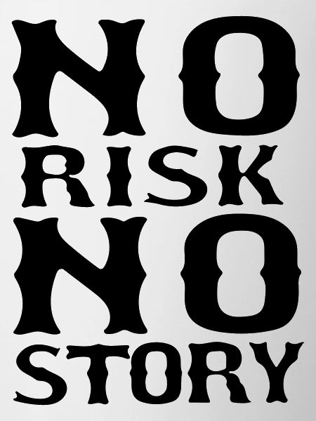 no risk no story