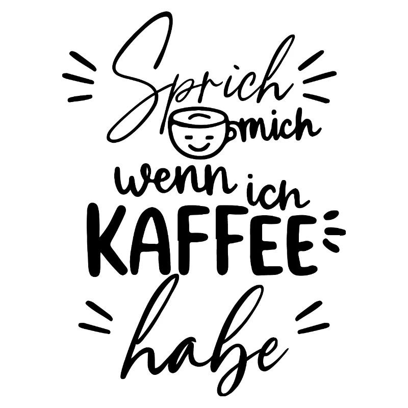 Sprich mich an wenn ich kaffee habe