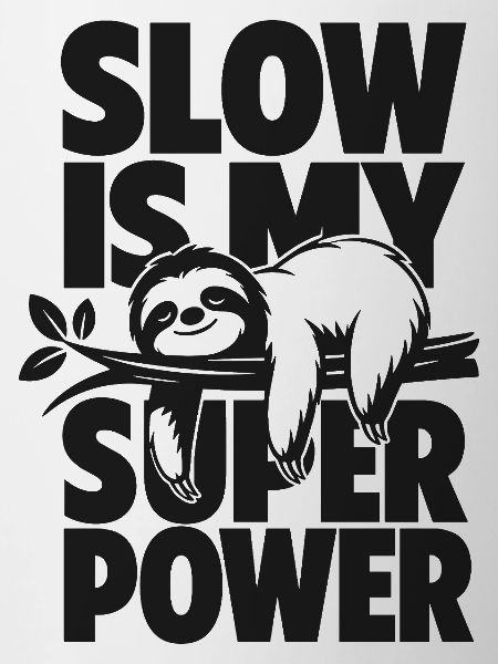 Slow Is My Super Power