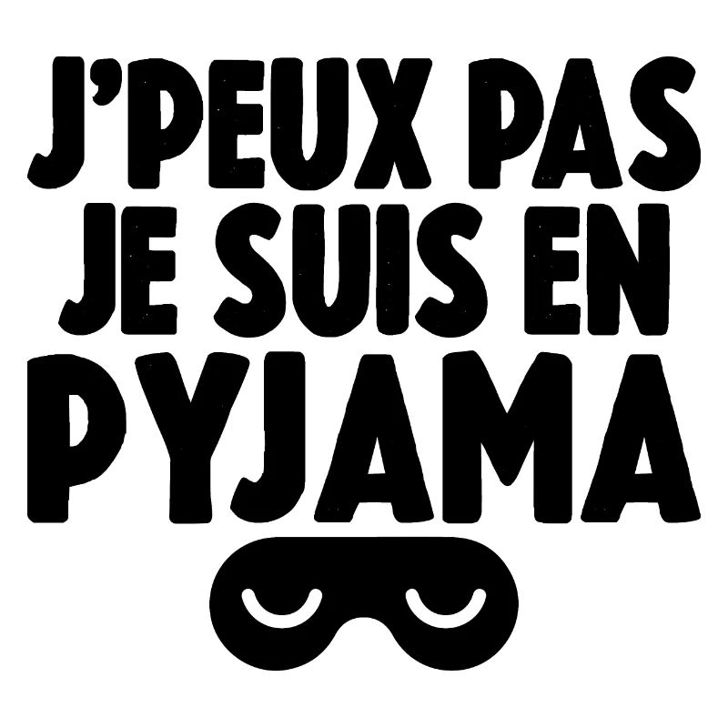 J'peux pas je suis en pyjama