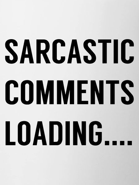 Sarcastic Comments Loading ....