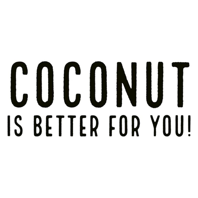 Coconut Is Better For You!